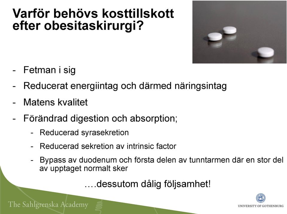 Förändrad digestion och absorption; - Reducerad syrasekretion - Reducerad sekretion av