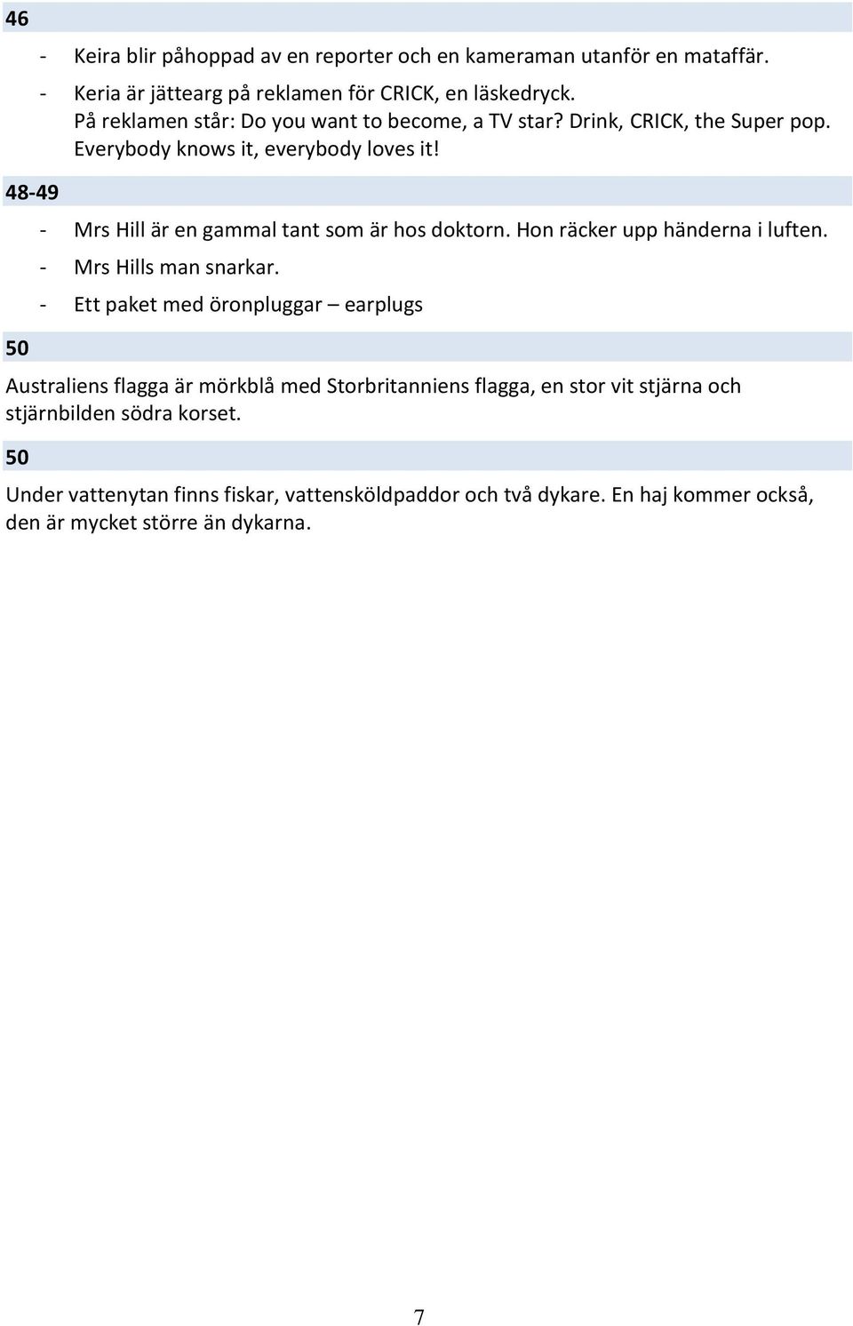 48-49 50 - Mrs Hill är en gammal tant som är hos doktorn. Hon räcker upp händerna i luften. - Mrs Hills man snarkar.