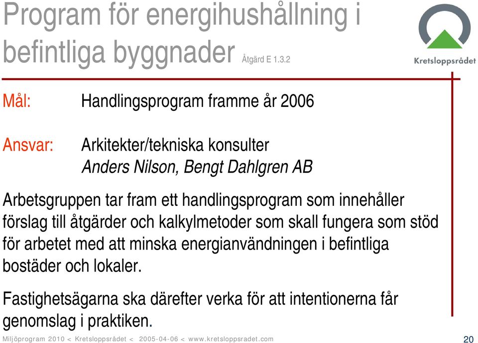 handlingsprogram som innehåller förslag till åtgärder och kalkylmetoder som skall fungera som stöd för arbetet med att minska