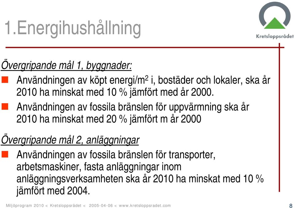 Användningen av fossila bränslen för uppvärmning ska år 2010 ha minskat med 20 % jämfört m år 2000 Övergripande mål 2, anläggningar