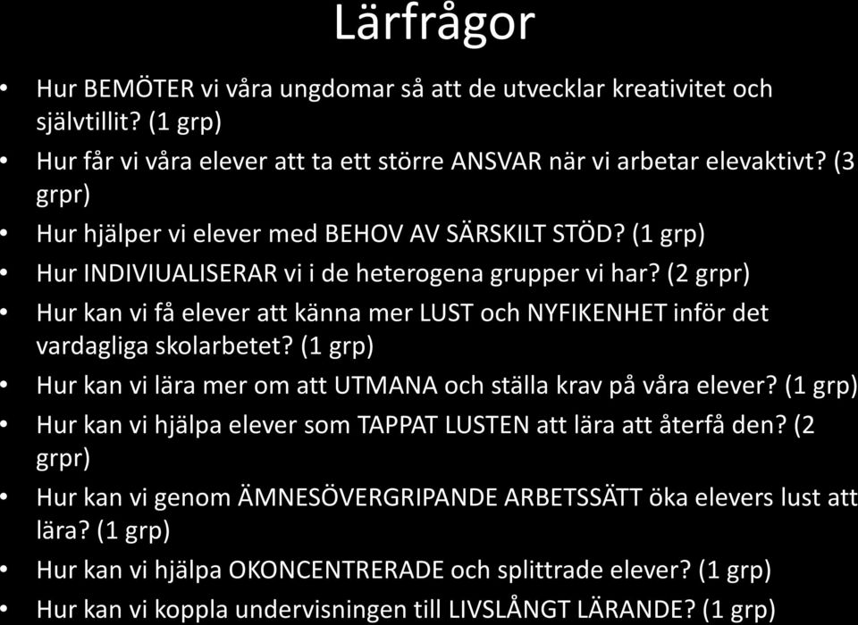 (2 grpr) Hur kan vi få elever att känna mer LUST och NYFIKENHET inför det vardagliga skolarbetet? (1 grp) Hur kan vi lära mer om att UTMANA och ställa krav på våra elever?