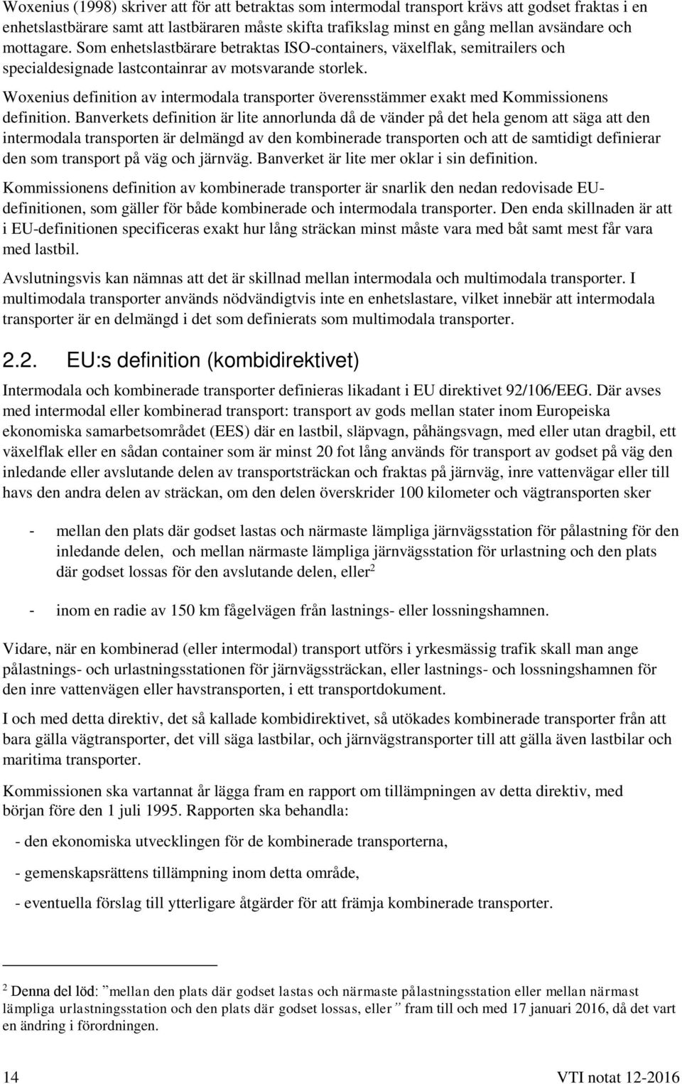 Woxenius definition av intermodala transporter överensstämmer exakt med Kommissionens definition.