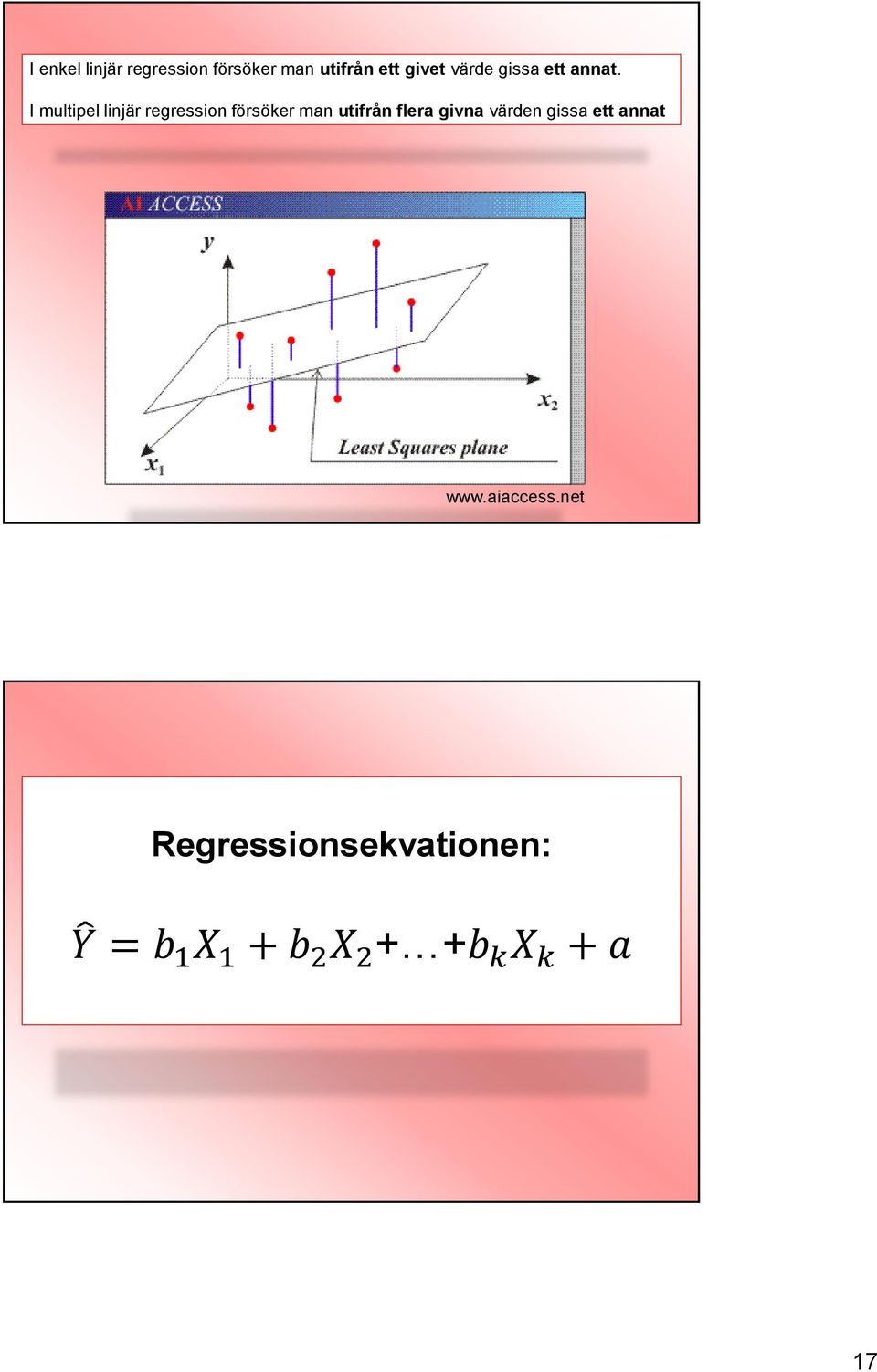 I multipel linjär regression försöker man utifrån flera