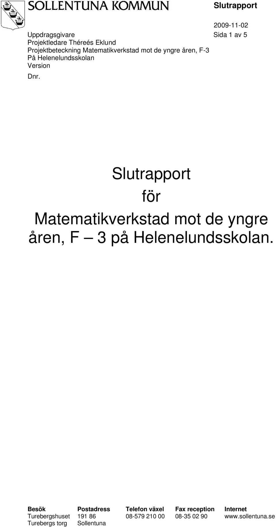 Matematikverkstad mot de yngre åren, F 3 på Helenelundsskolan.