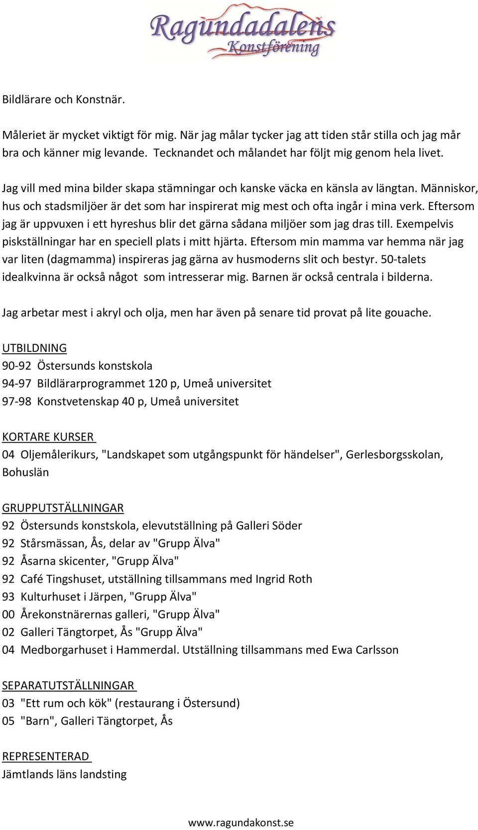 Människor, hus och stadsmiljöer är det som har inspirerat mig mest och ofta ingår i mina verk. Eftersom jag är uppvuxen i ett hyreshus blir det gärna sådana miljöer som jag dras till.