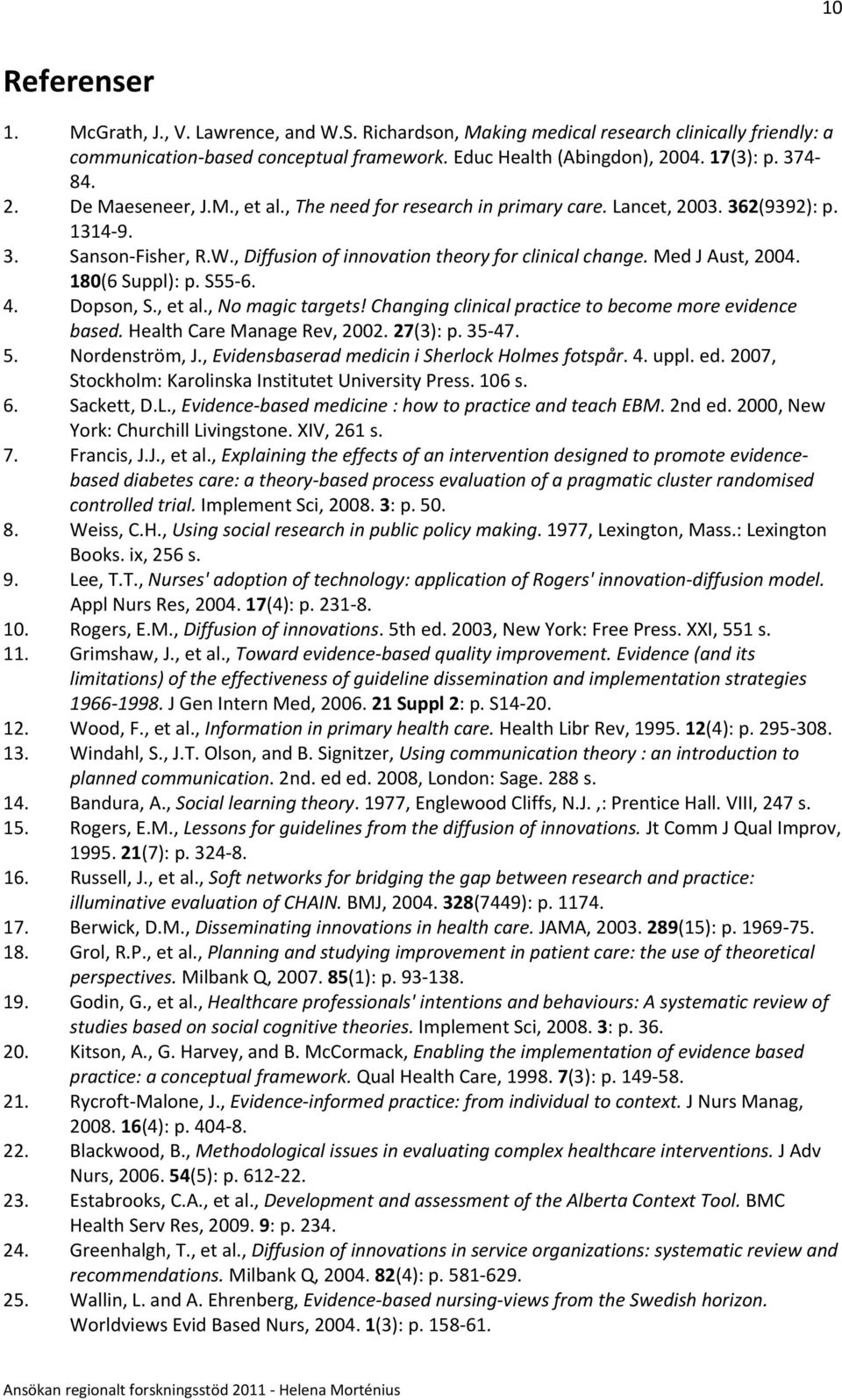 180(6 Suppl): p. S55 6. 4. Dopson, S., et al., No magic targets! Changing clinical practice to become more evidence based. Health Care Manage Rev, 2002. 27(3): p. 35 47. 5. Nordenström, J.