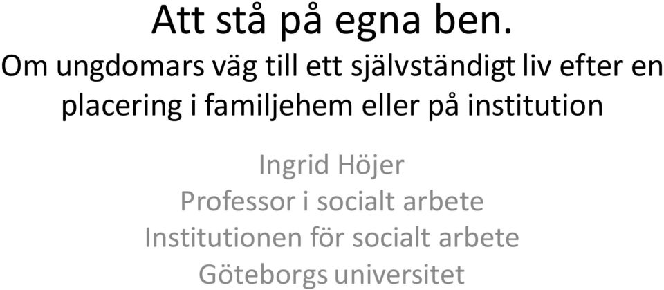 placering i familjehem eller på institution Ingrid