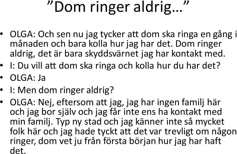 OLGA: Ja I: Men dom ringer aldrig?