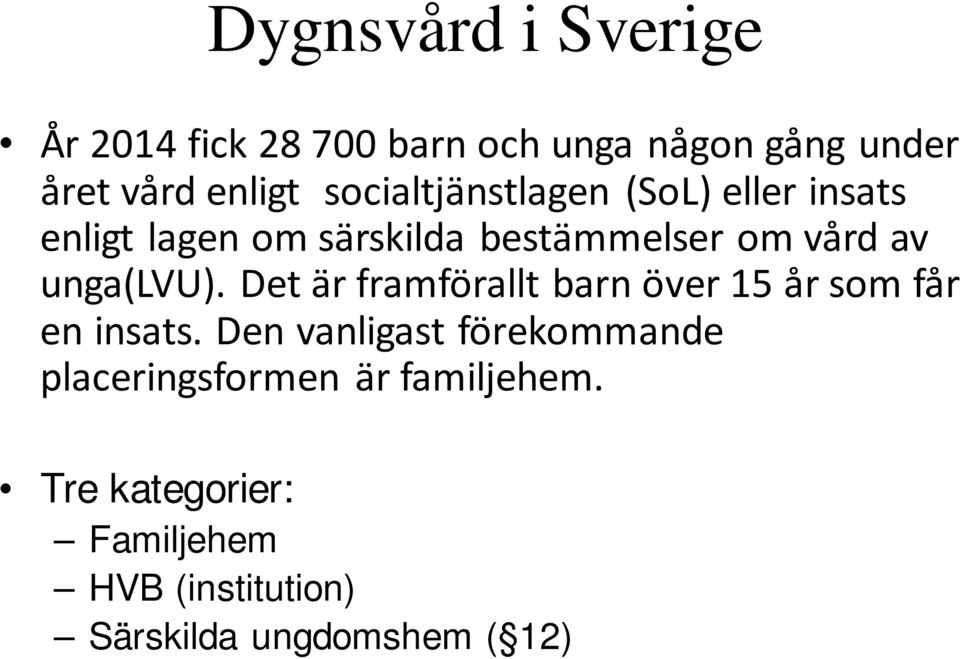 unga(lvu). Det är framförallt barn över 15 år som får en insats.