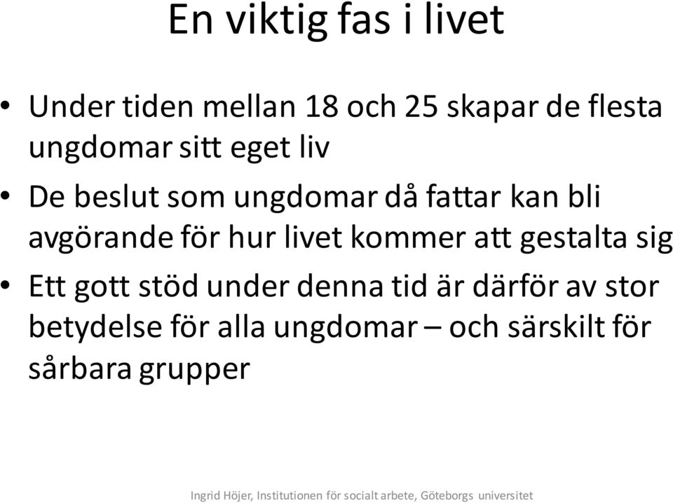 avgörande för hur livet kommer att gestalta sig Ett gott stöd under