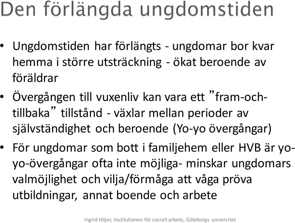 självständighet och beroende (Yo-yo övergångar) För ungdomar som bott i familjehem eller HVB är