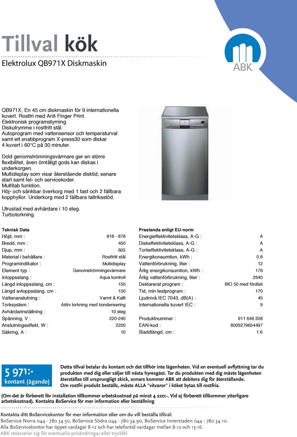 Dold genomströmningsvärmare ger en större flexibilitet, även ömtåligt gods kan diskas i underkorgen. Multidisplay som visar återstående disktid, senare start samt fel- och servicekoder.