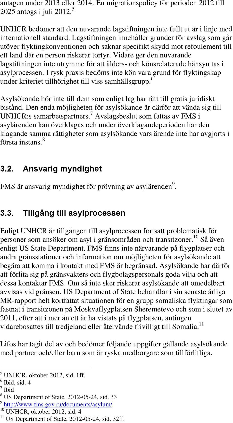 Lagstiftningen innehåller grunder för avslag som går utöver flyktingkonventionen och saknar specifikt skydd mot refoulement till ett land där en person riskerar tortyr.