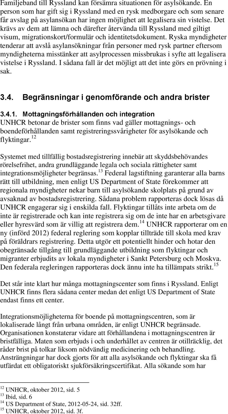Det krävs av dem att lämna och därefter återvända till Ryssland med giltigt visum, migrationskort/formulär och identitetsdokument.
