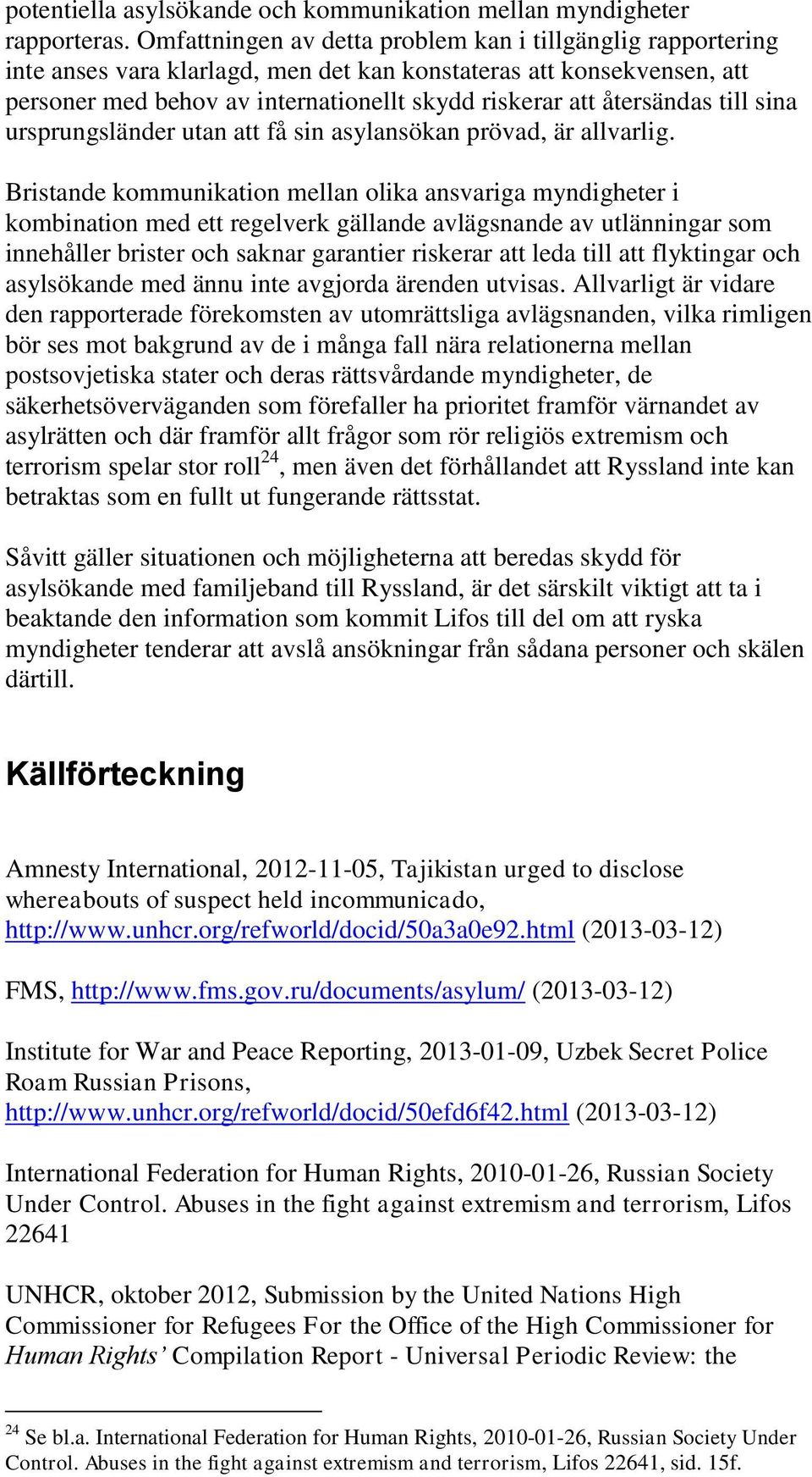 återsändas till sina ursprungsländer utan att få sin asylansökan prövad, är allvarlig.