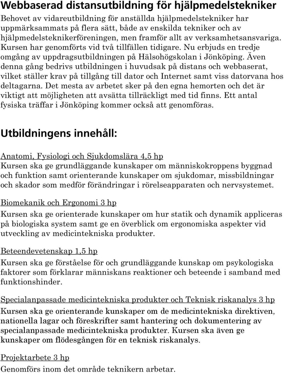 Nu erbjuds en tredje omgång av uppdragsutbildningen på Hälsohögskolan i Jönköping.