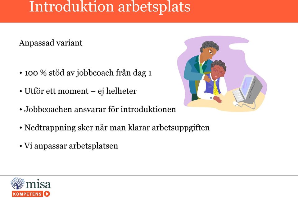 Jobbcoachen ansvarar för introduktionen Nedtrappning