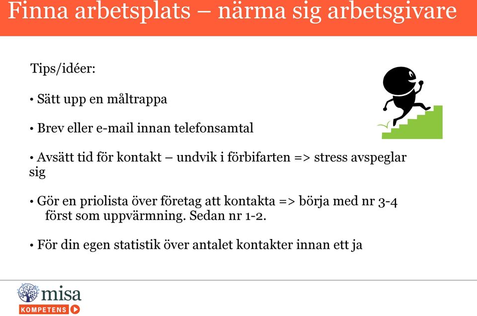 stress avspeglar sig Gör en priolista över företag att kontakta => börja med nr 3-4