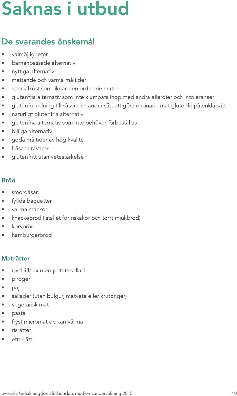 inte behöver förbeställas billiga alternativ goda måltider av hög kvalité fräscha råvaror glutenfritt utan vetestärkelse Bröd smörgåsar fyllda baguetter varma mackor knäckebröd (istället för riskakor