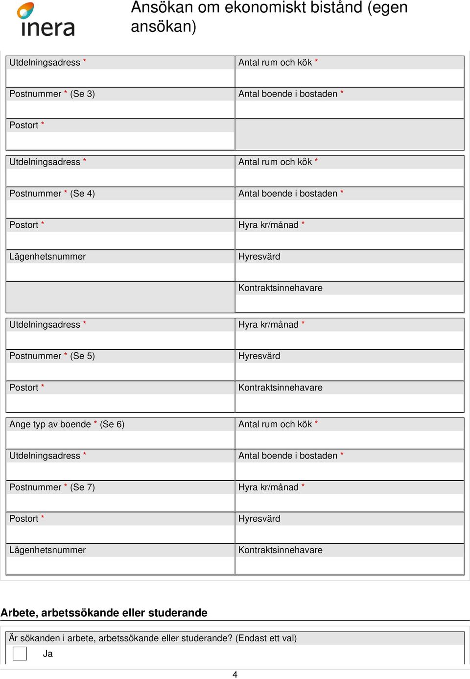 Postort * Kontraktsinnehavare Ange typ av boende * (Se 6) Antal rum och kök * Utdelningsadress * Antal boende i bostaden * Postnummer * (Se 7) Hyra kr/ *