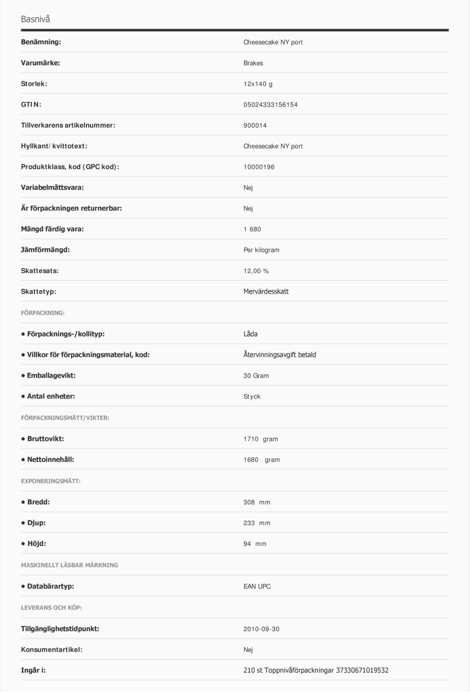 förpackningsmaterial, kod: Återvinningsavgift betald Emballagevikt: 30 Gram Antal enheter: Styck FÖRPACKNINGSMÅTT/VIKTER: Bruttovikt: 1710 gram Nettoinnehåll: 1680 gram EXPONERINGSMÅTT: Bredd: