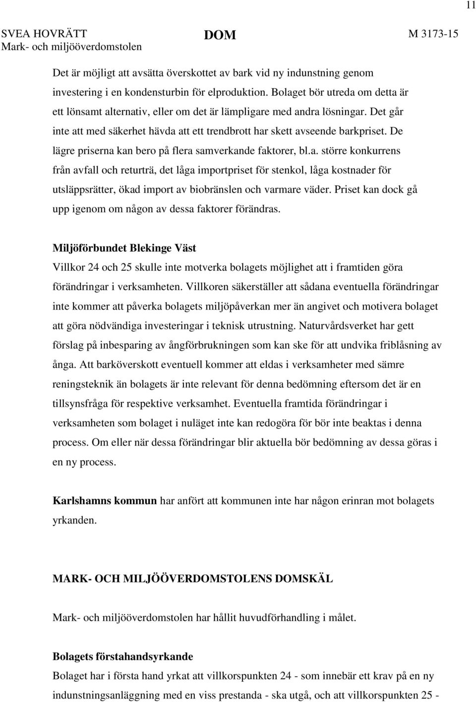 De lägre priserna kan bero på flera samverkande faktorer, bl.a. större konkurrens från avfall och returträ, det låga importpriset för stenkol, låga kostnader för utsläppsrätter, ökad import av biobränslen och varmare väder.