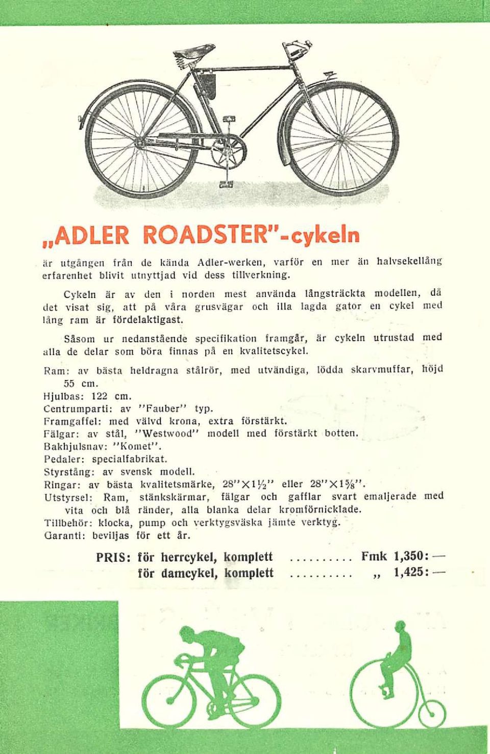 Såsom ur nedanstående specifikation framgår, är cykeln utrustad med alla de delar som böra finnas på en kvalitetscykel. Ram: av bästa heldragna stålrör, med utvändiga, lödda skarvmuffar, höjd 55 cm.