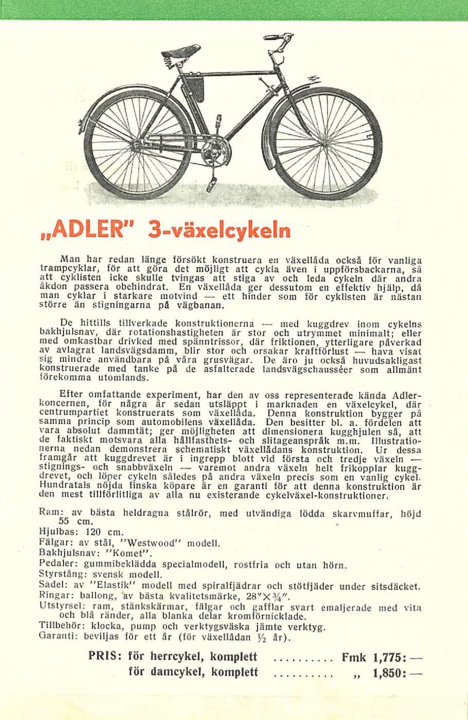 En växellåda ger dessutom en effektiv hjälp, då man cyklar i starkare motvind ett hinder som för cyklisten är nästan större än stigningarna på vägbanan.