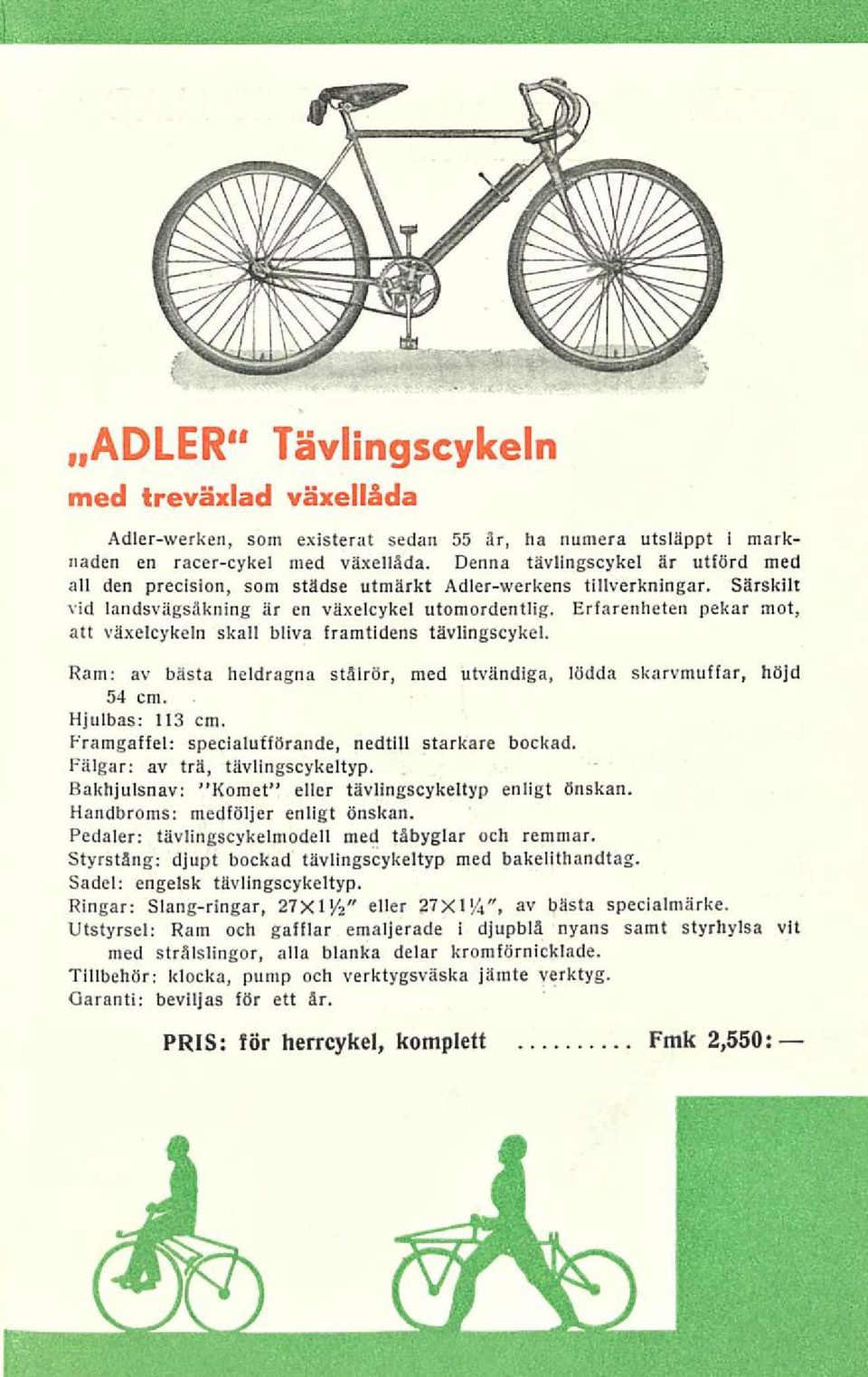 Erfarenheten pekar mot, att växelcykeln skall bliva framtidens tävlingscykel. Ram: av bästa heldragna stålrör, med utvändiga, lödda skarvmuffar, höjd 54 cm. Hjulbas: 113 cm.