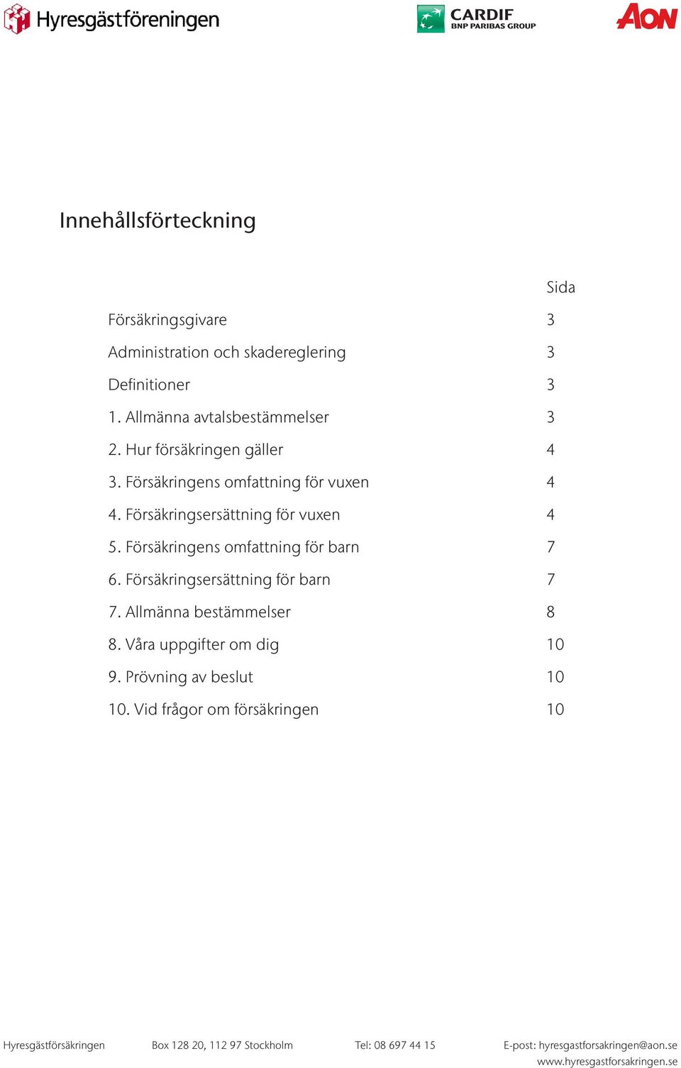 Försäkringsersättning för vuxen 4 5. Försäkringens omfattning för barn 7 6.