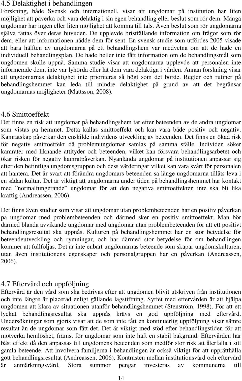 De upplevde bristfällande information om frågor som rör dem, eller att informationen nådde dem för sent.