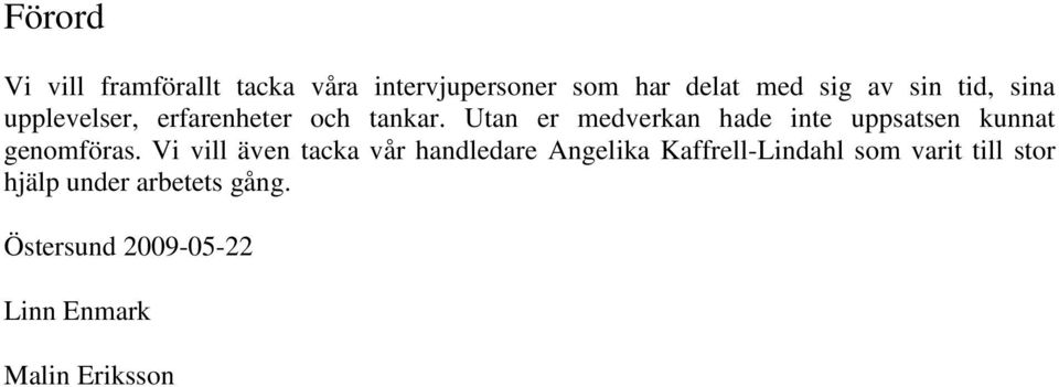 Utan er medverkan hade inte uppsatsen kunnat genomföras.