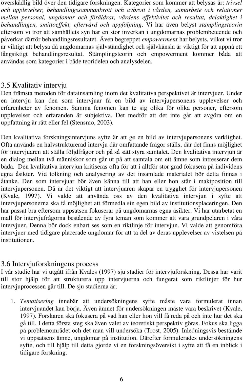 resultat, delaktighet i behandlingen, smittoeffekt, eftervård och uppföljning.