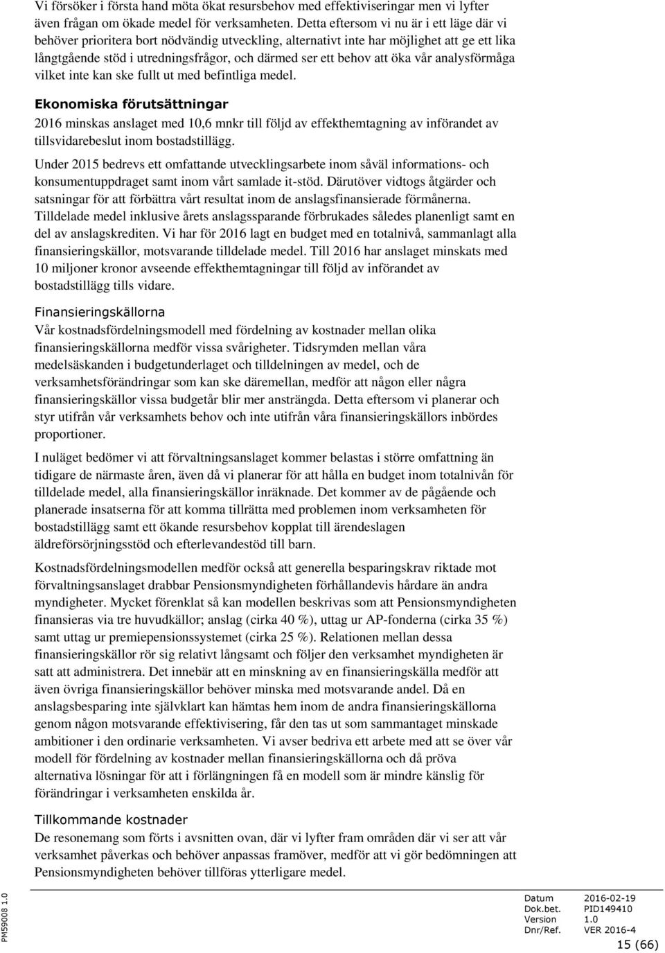 att öka vår analysförmåga vilket inte kan ske fullt ut med befintliga medel.