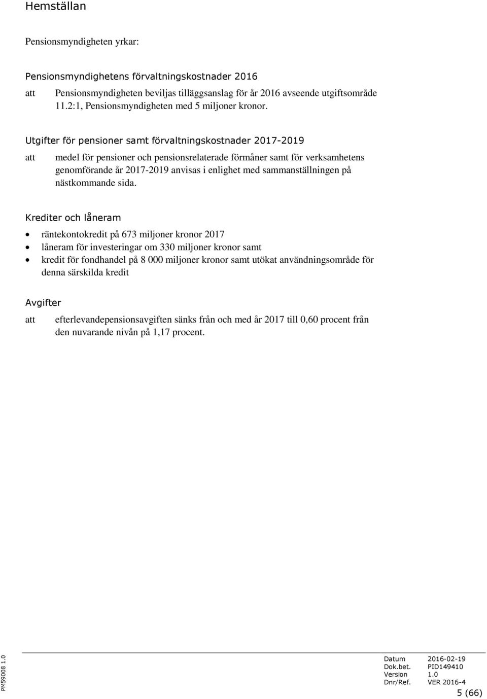 Utgifter för pensioner samt förvaltningskostnader 2017-2019 att medel för pensioner och pensionsrelaterade förmåner samt för verksamhetens genomförande år 2017-2019 anvisas i enlighet med