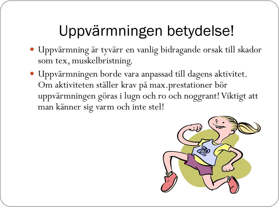 muskelbristning. Uppvärmningen borde vara anpassad till dagens aktivitet.