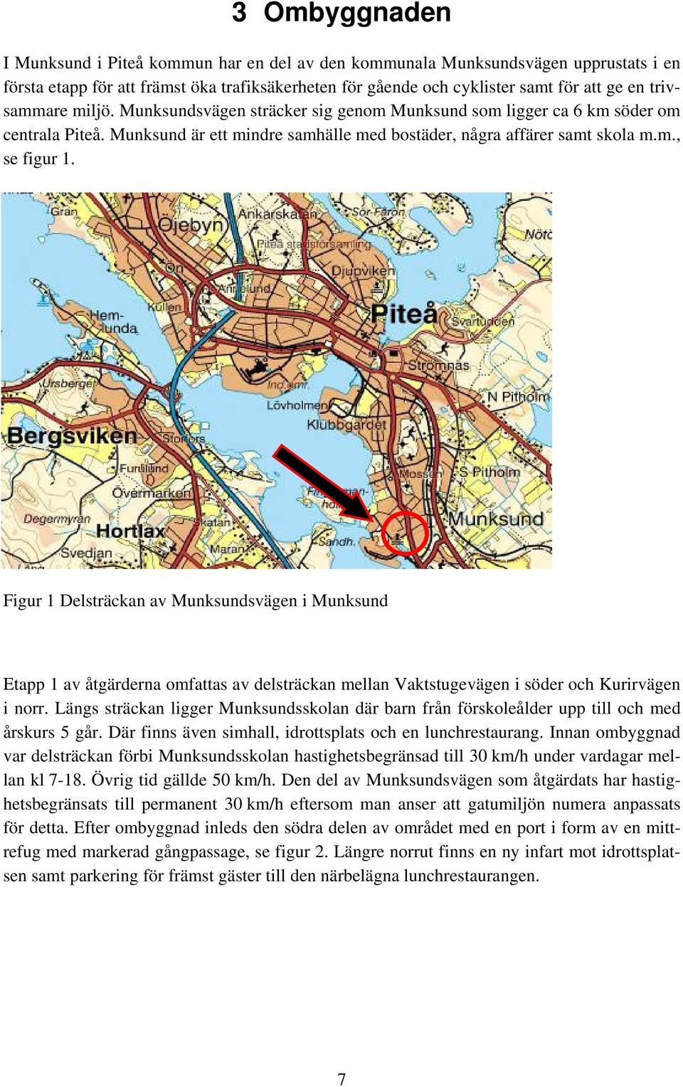 Figur 1 Delsträckan av Munksundsvägen i Munksund Etapp 1 av åtgärderna omfattas av delsträckan mellan Vaktstugevägen i söder och Kurirvägen i norr.