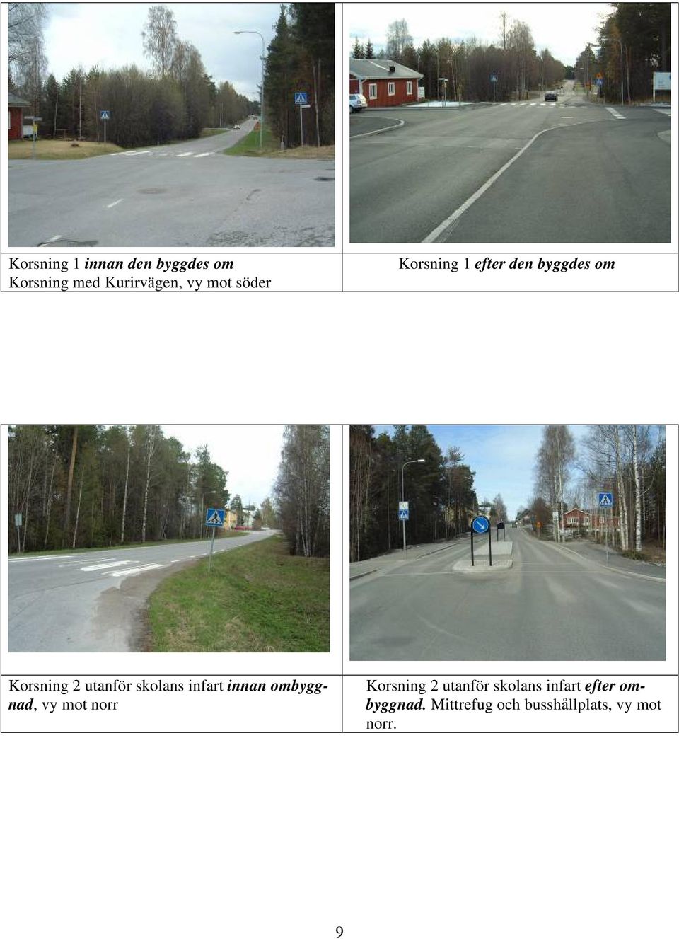 infart innan ombyggnad, vy mot norr Korsning 2 utanför skolans