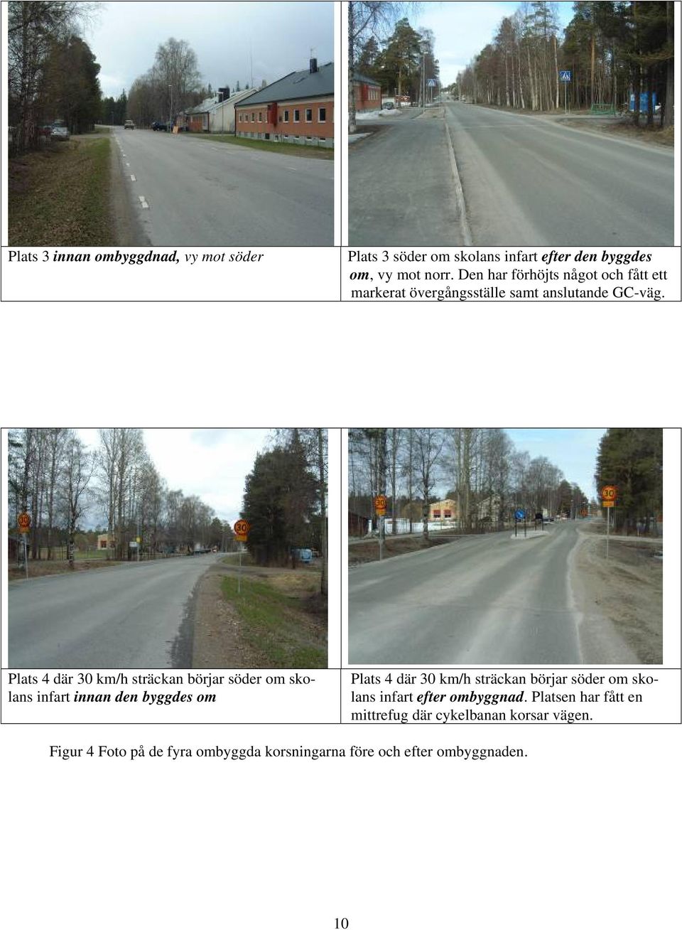 Plats 4 där 30 km/h sträckan börjar söder om skolans infart innan den byggdes om Plats 4 där 30 km/h sträckan börjar