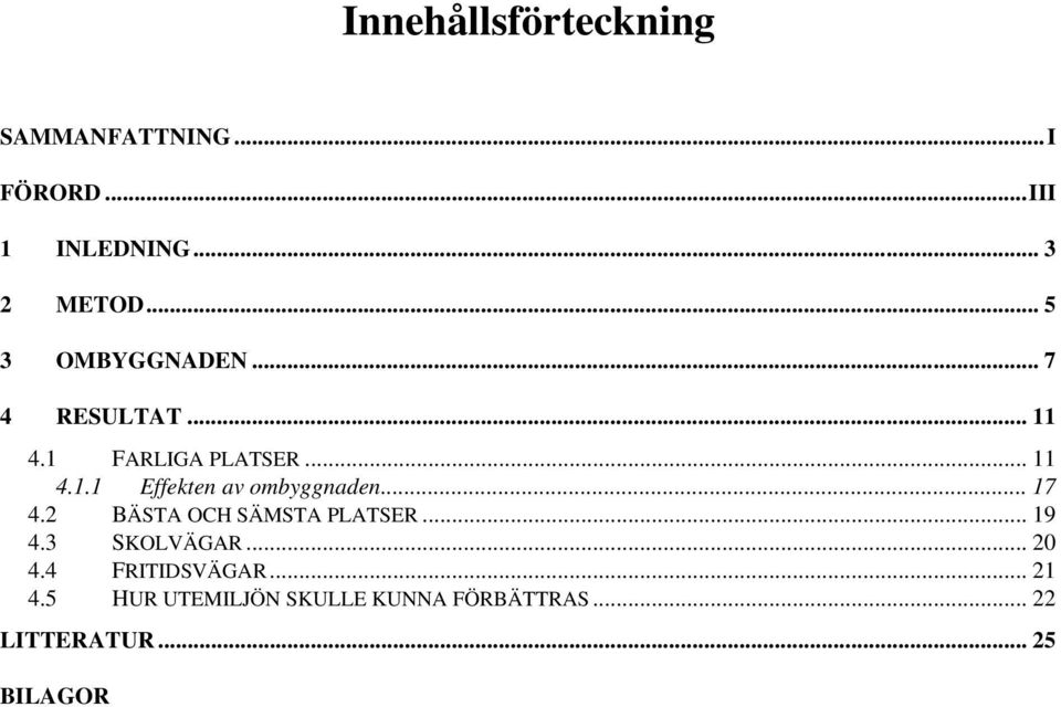 .. 17 4.2 BÄSTA OCH SÄMSTA PLATSER... 19 4.3 SKOLVÄGAR... 20 4.4 FRITIDSVÄGAR.