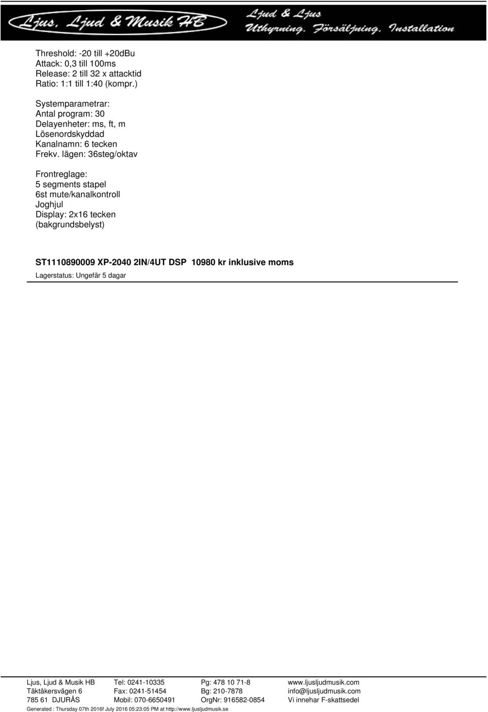 ) Systemparametrar: Antal program: 30 Delayenheter: ms, ft, m Lösenordskyddad Kanalnamn: 6 tecken