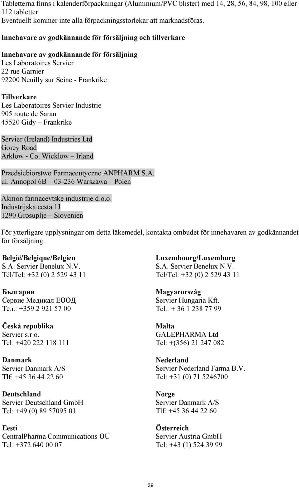 Laboratoires Servier Industrie 905 route de Saran 45520 Gidy Frankrike Servier (Ireland) Industries Ltd Gorey Road Arklow - Co. Wicklow Irland Przedsiebiorstwo Farmaceutyczne ANPHARM S.A. ul.