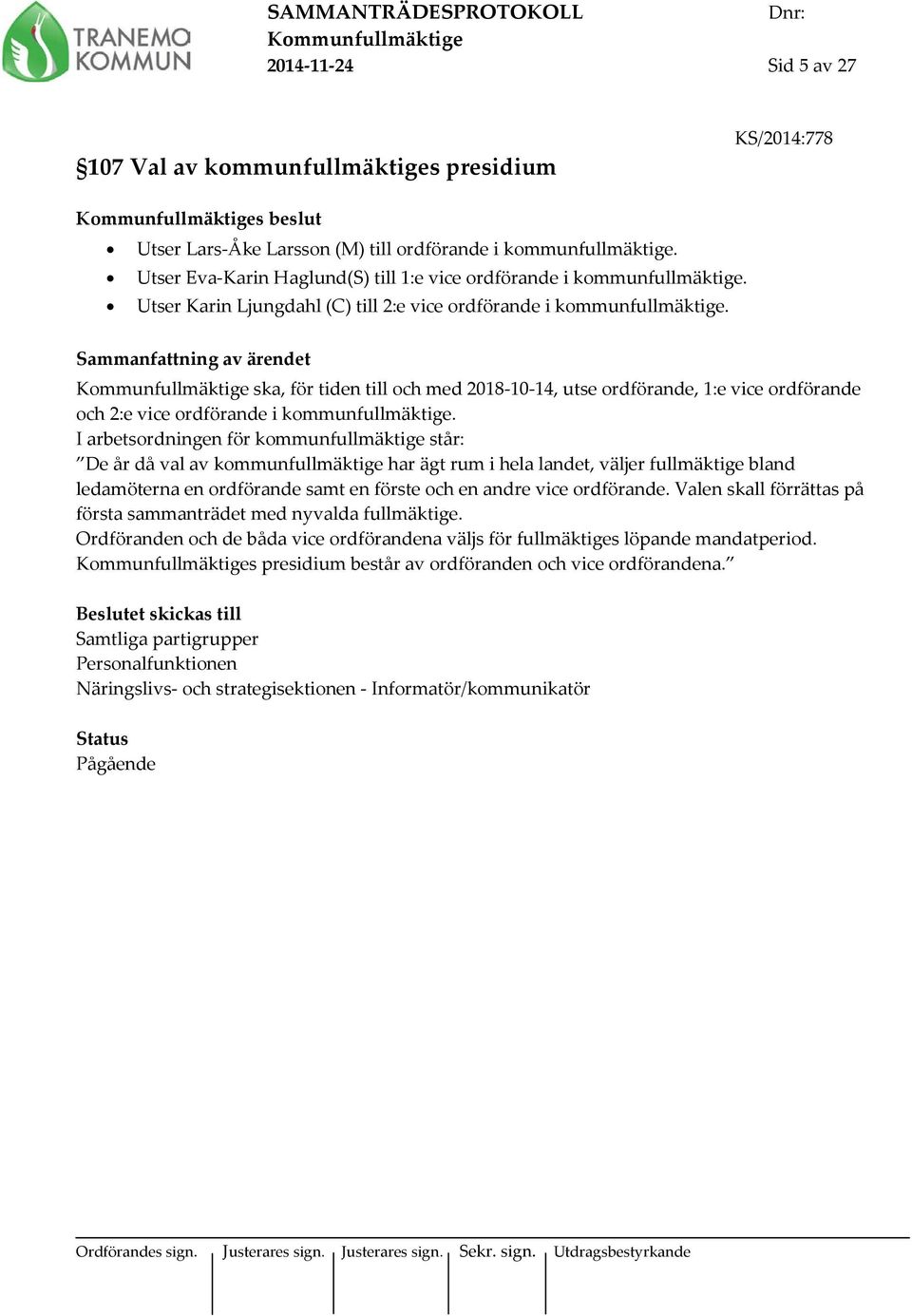 ska, för tiden till och med 2018-10-14, utse ordförande, 1:e vice ordförande och 2:e vice ordförande i kommunfullmäktige.