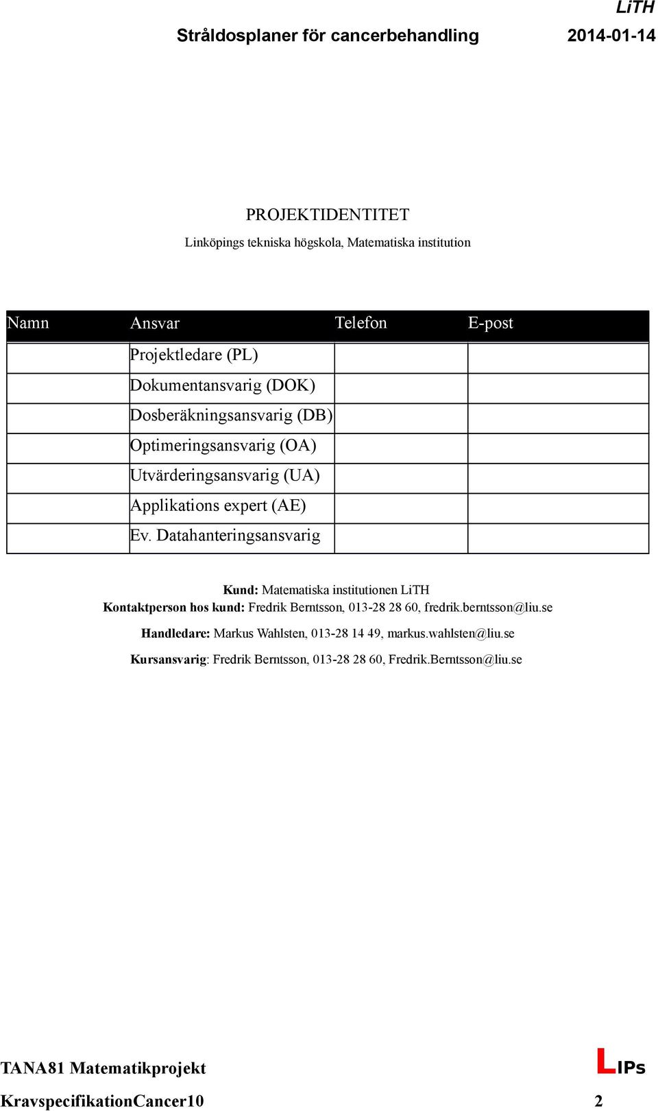 Datahanteringsansvarig Kund: Matematiska institutionen LiTH Kontaktperson hos kund: Fredrik Berntsson, 013-28 28 60, fredrik.berntsson@liu.