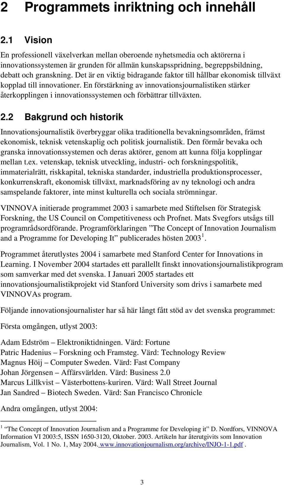 Det är en viktig bidragande faktor till hållbar ekonomisk tillväxt kopplad till innovationer.