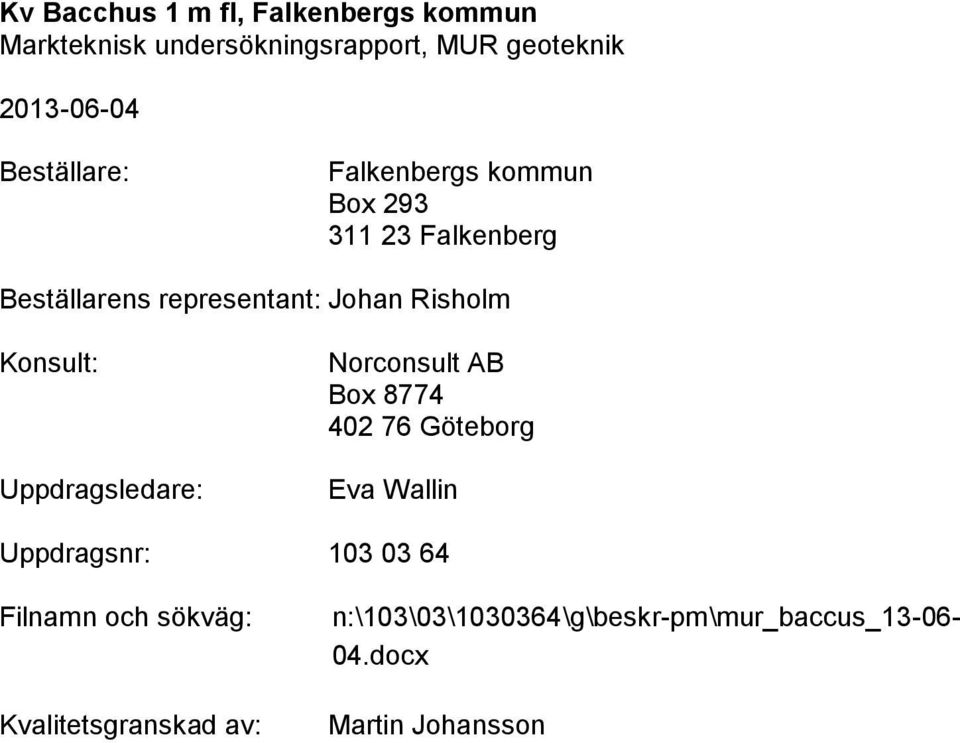 Konsult: Uppdragsledare: Norconsult AB Box 8774 40 76 Göteborg Eva Wallin Uppdragsnr: 103 03 64