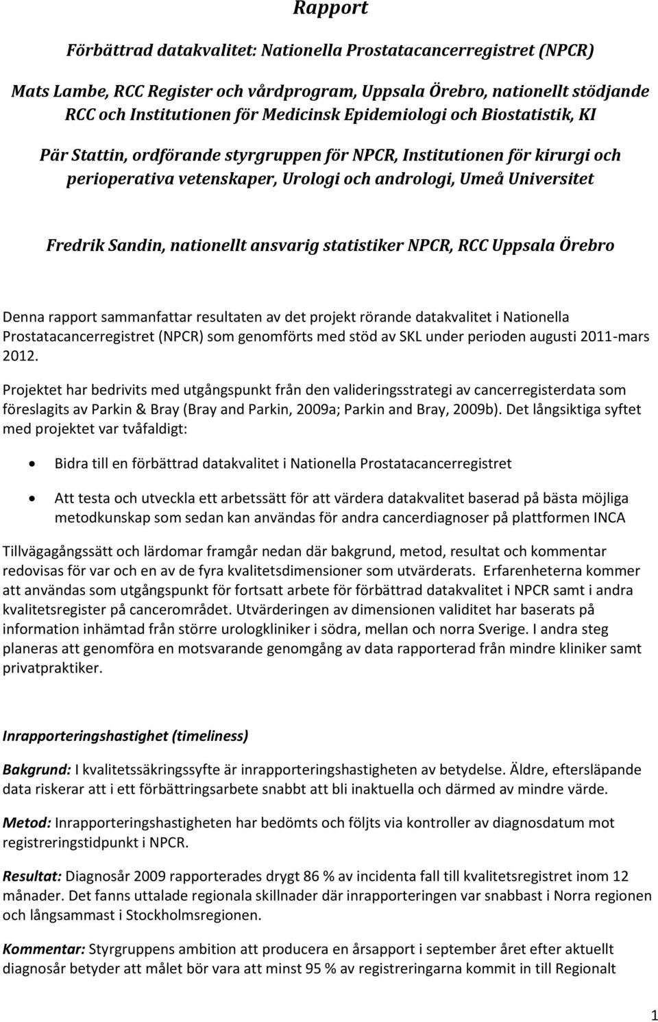 nationellt ansvarig statistiker NPCR, RCC Uppsala Örebro Denna rapport sammanfattar resultaten av det projekt rörande datakvalitet i Nationella Prostatacancerregistret (NPCR) som genomförts med stöd