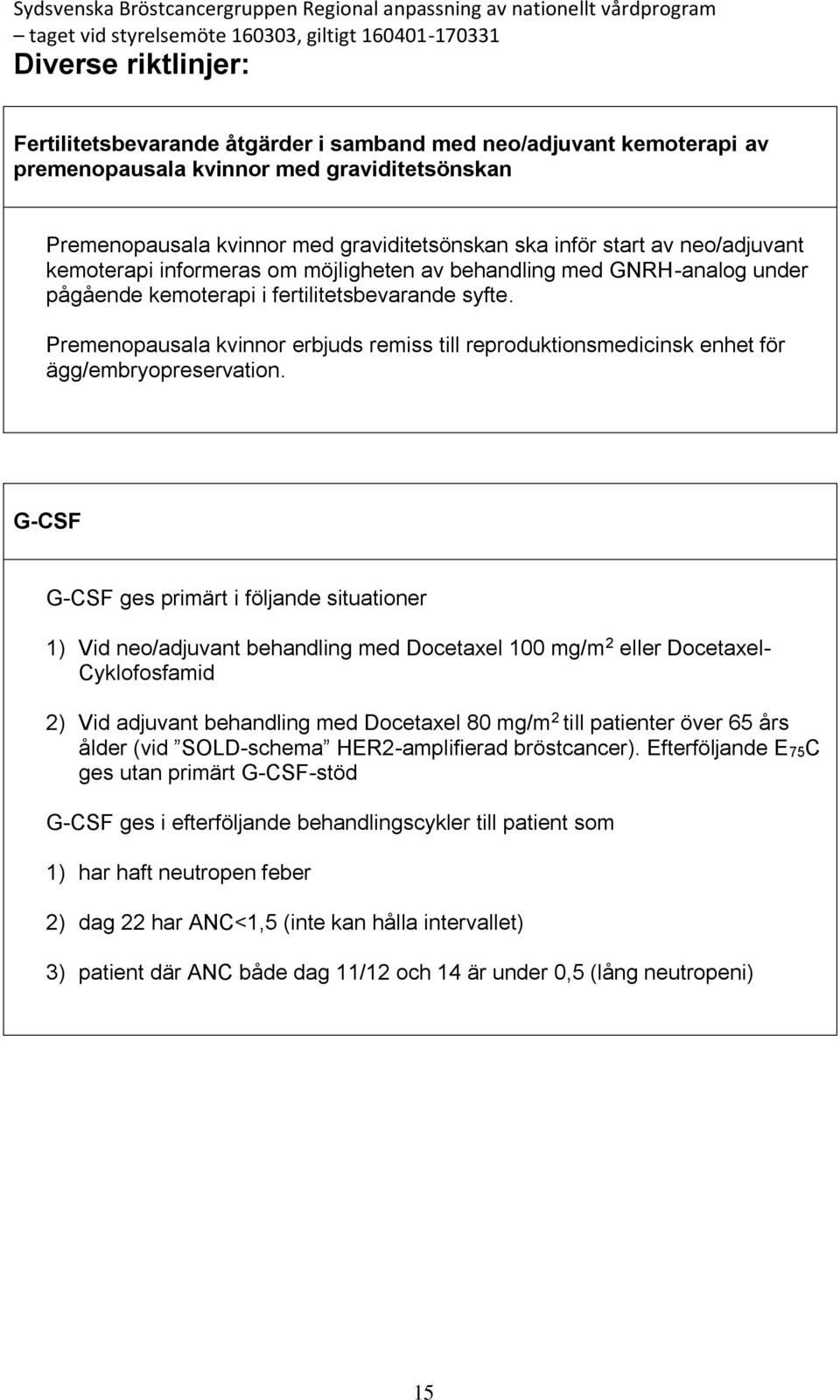 Premenopausala kvinnor erbjuds remiss till reproduktionsmedicinsk enhet för ägg/embryopreservation.