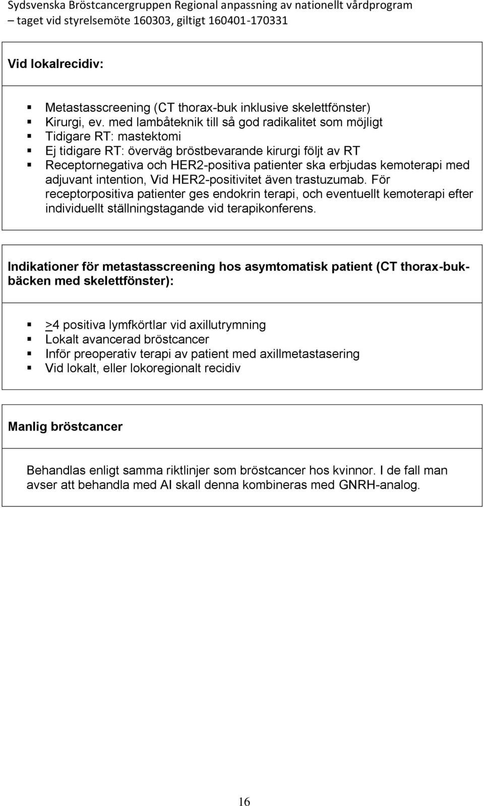 kemoterapi med adjuvant intention, Vid HER2-positivitet även trastuzumab.