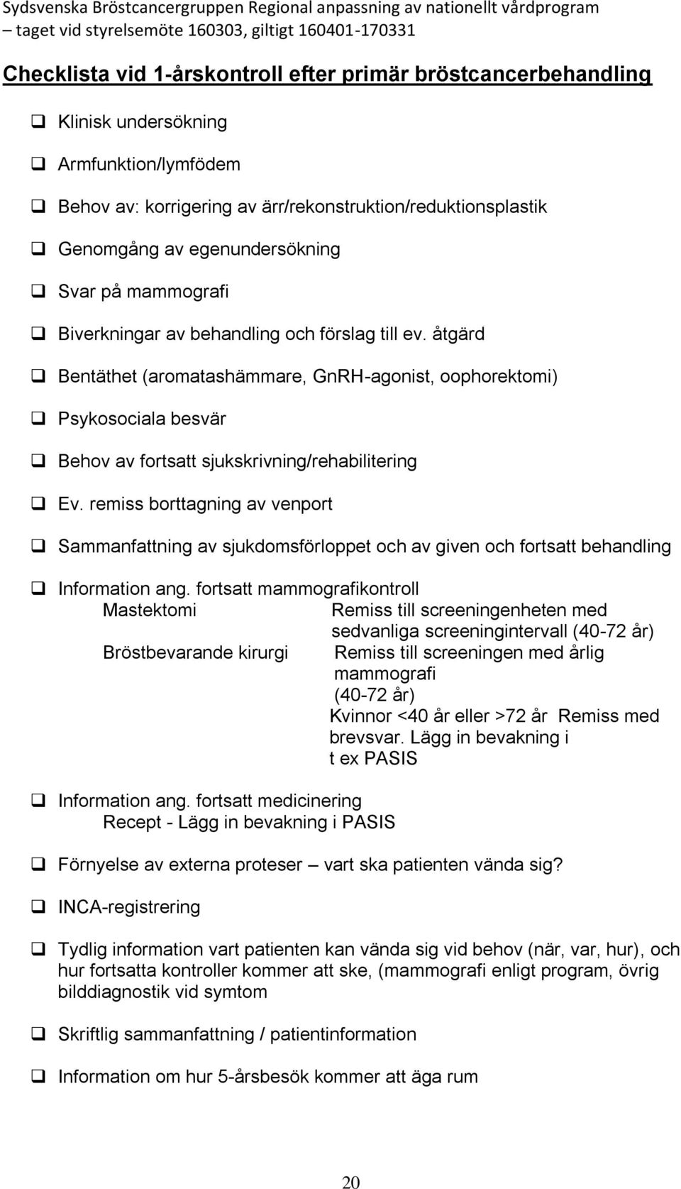 remiss borttagning av venport Sammanfattning av sjukdomsförloppet och av given och fortsatt behandling Information ang.